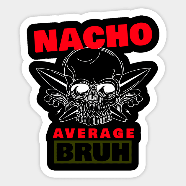 Nacho average Bruh 5.0 Sticker by 2 souls